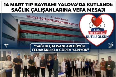 14 Mart Tıp Bayramı Yalova’da Kutlandı: Sağlık Çalışanlarına Vefa Mesajı
