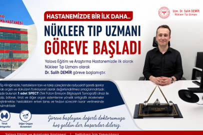 Yalova Eğitim ve Araştırma Hastanesi’nde Bir İlk: Nükleer Tıp Uzmanı Göreve Başladı