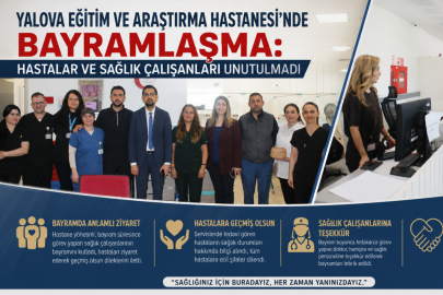 Yalova Eğitim ve Araştırma Hastanesi’nde Bayramlaşma: Hastalar ve Sağlık Çalışanları Unutulmadı